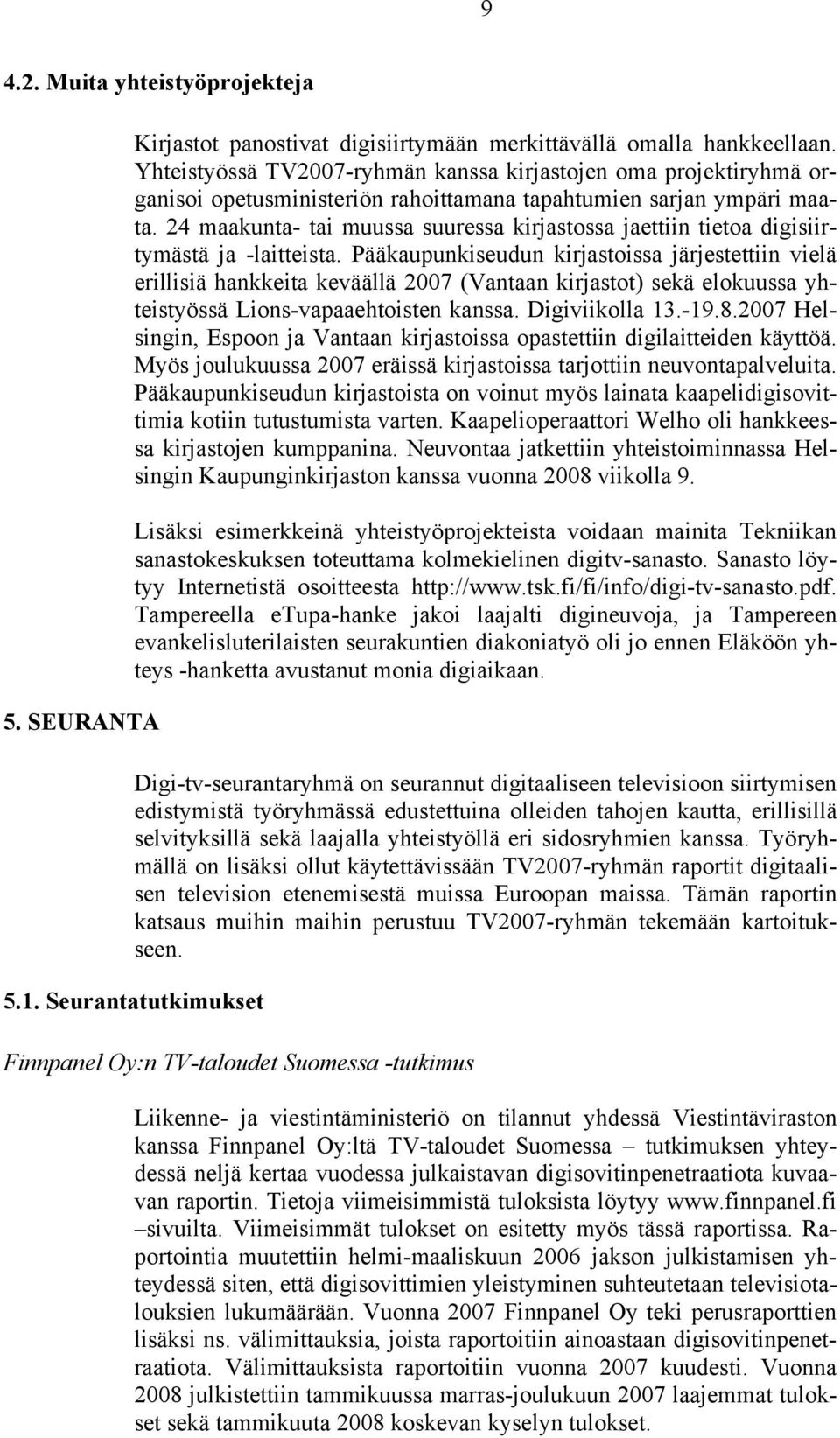 24 maakunta- tai muussa suuressa kirjastossa jaettiin tietoa digisiirtymästä ja -laitteista.