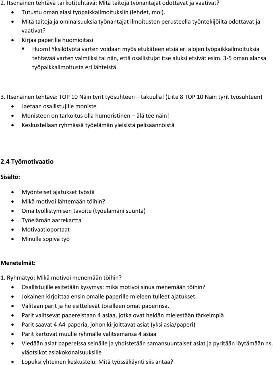 Yksilötyötä varten voidaan myös etukäteen etsiä eri alojen työpaikkailmoituksia tehtävää varten valmiiksi tai niin, että osallistujat itse aluksi etsivät esim.