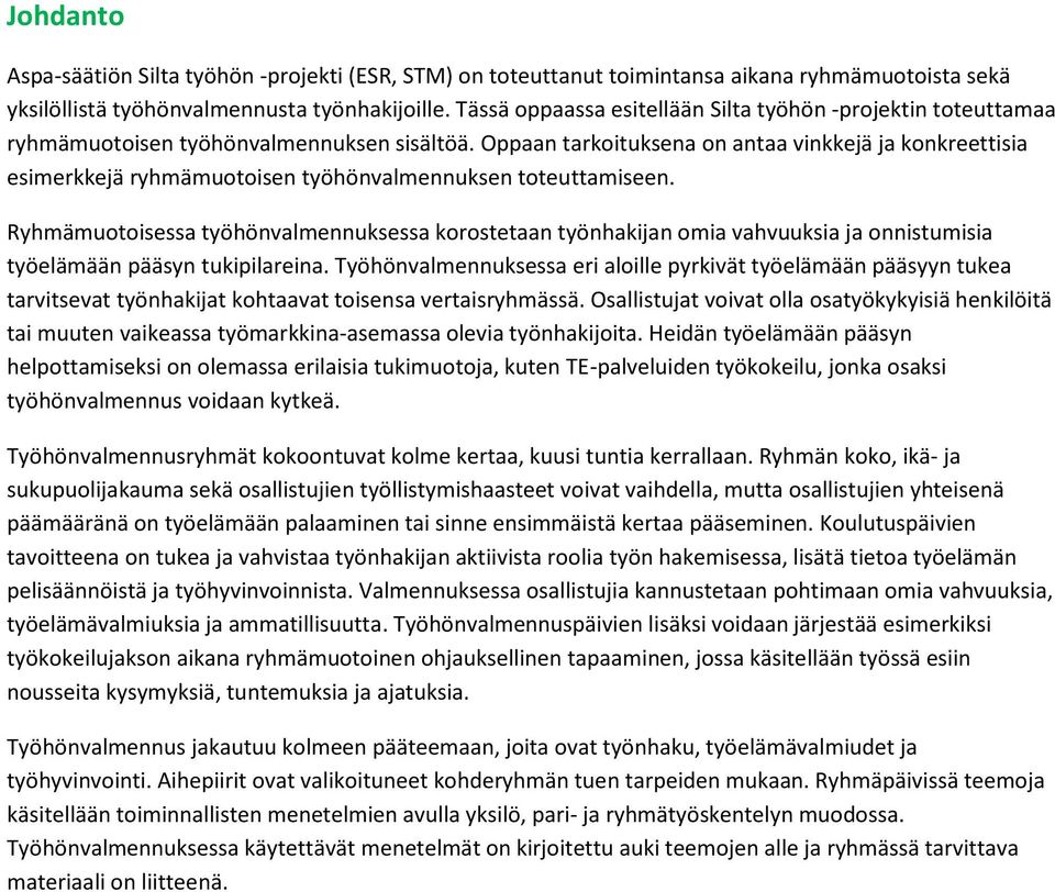 Oppaan tarkoituksena on antaa vinkkejä ja konkreettisia esimerkkejä ryhmämuotoisen työhönvalmennuksen toteuttamiseen.