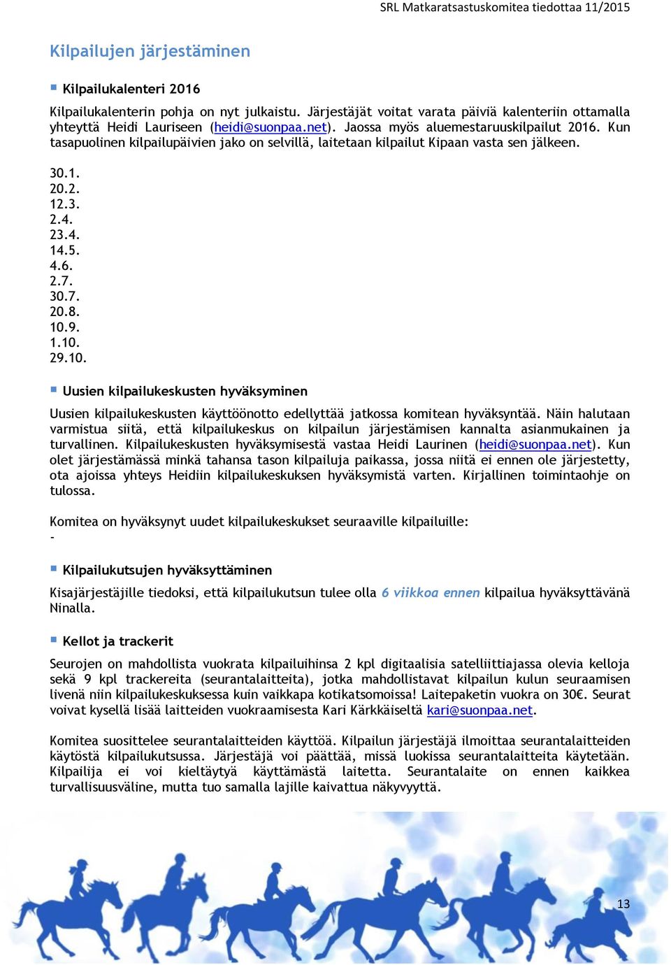 1.10. 29.10. Uusien kilpailukeskusten hyväksyminen Uusien kilpailukeskusten käyttöönotto edellyttää jatkossa komitean hyväksyntää.