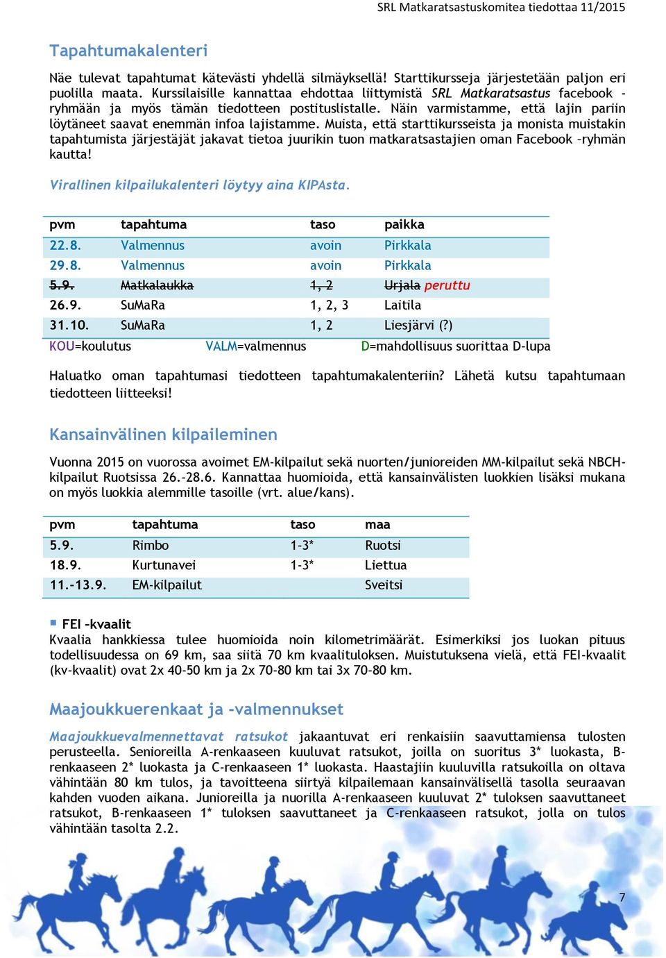 Näin varmistamme, että lajin pariin löytäneet saavat enemmän infoa lajistamme.