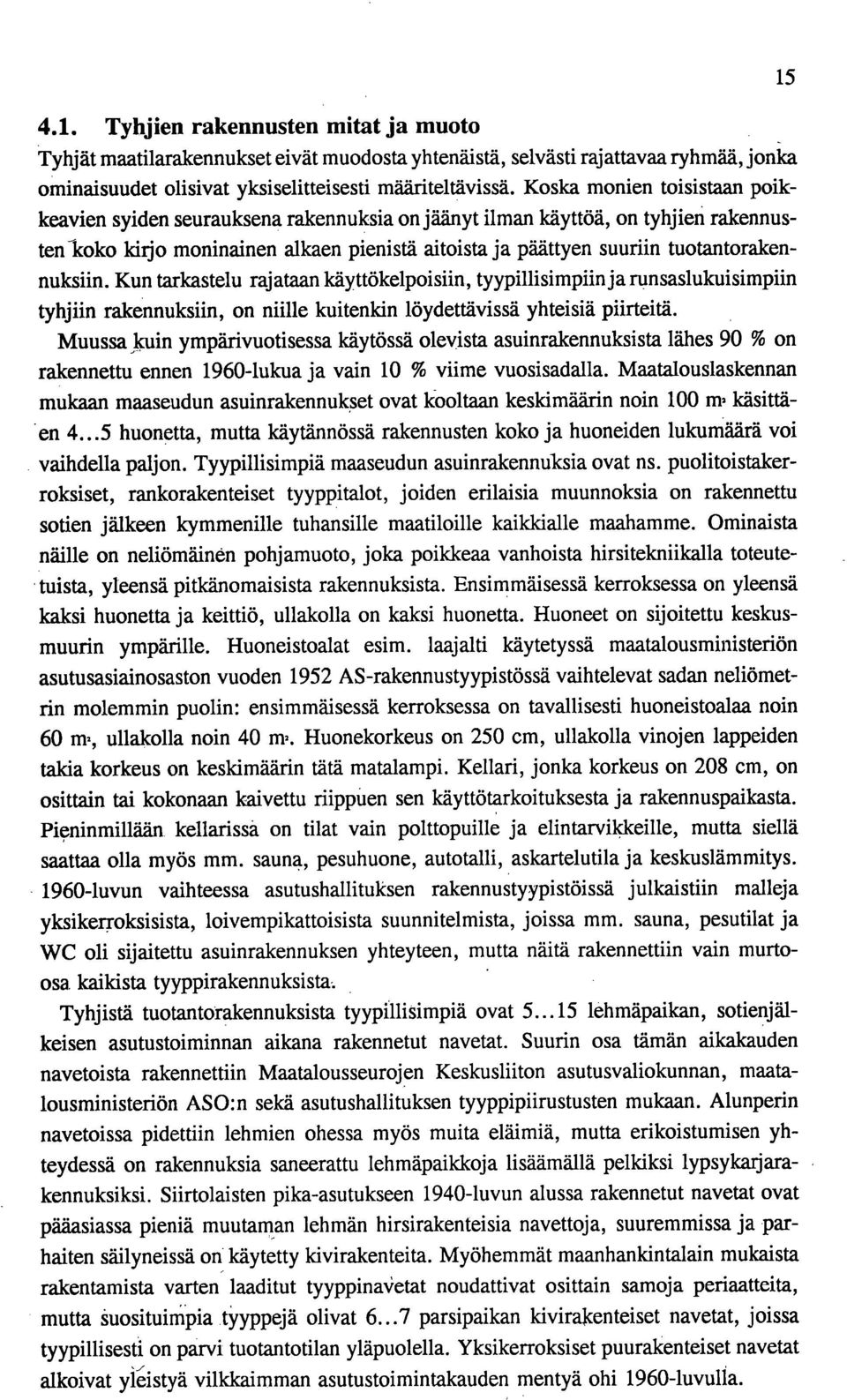 Kun tarkastelu rajataan käyttökelposn, tyypllsmpn ja runsaslukusmpn tyhjn raknuksn, on nlle kutkn löydtävssä yhtesä prtä.