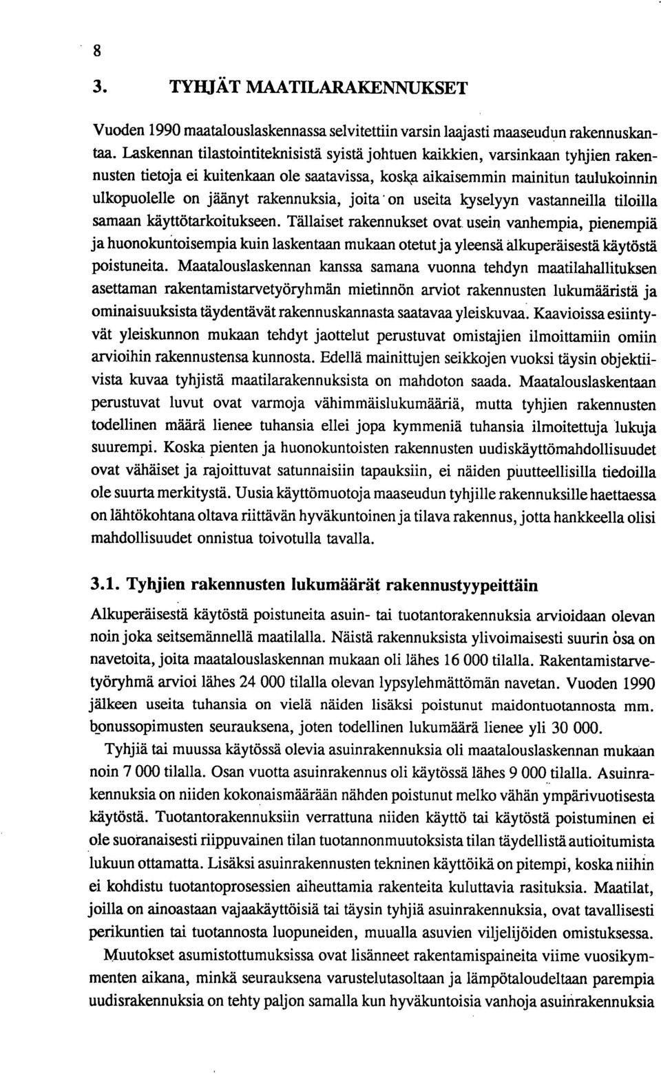 tlolla samaan käyttötarkotukse. Tällas raknuks ovat usen vanhempa, pempä ja huonokuntosempa kun lasktaan mukaan otut ja ylesä alkuperäsestä käytöstä postuna.