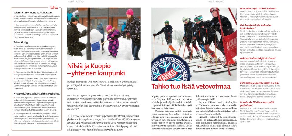 Super-Tahko on yksityisen Tahko Development Oy:n hanke, joka ei ole liity millään tavoin Kuopion ja Nilsiän yhdistymisneuvotteluihin eikä ole tässä yhteydessä ollut esillä.