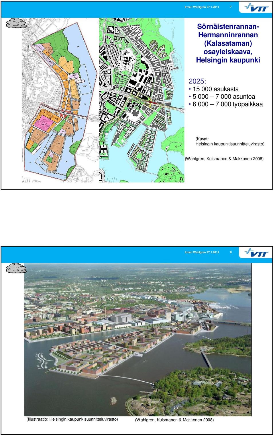 000 asuntoa 6 000 7 000 työpaikkaa (Kuvat: Helsingin