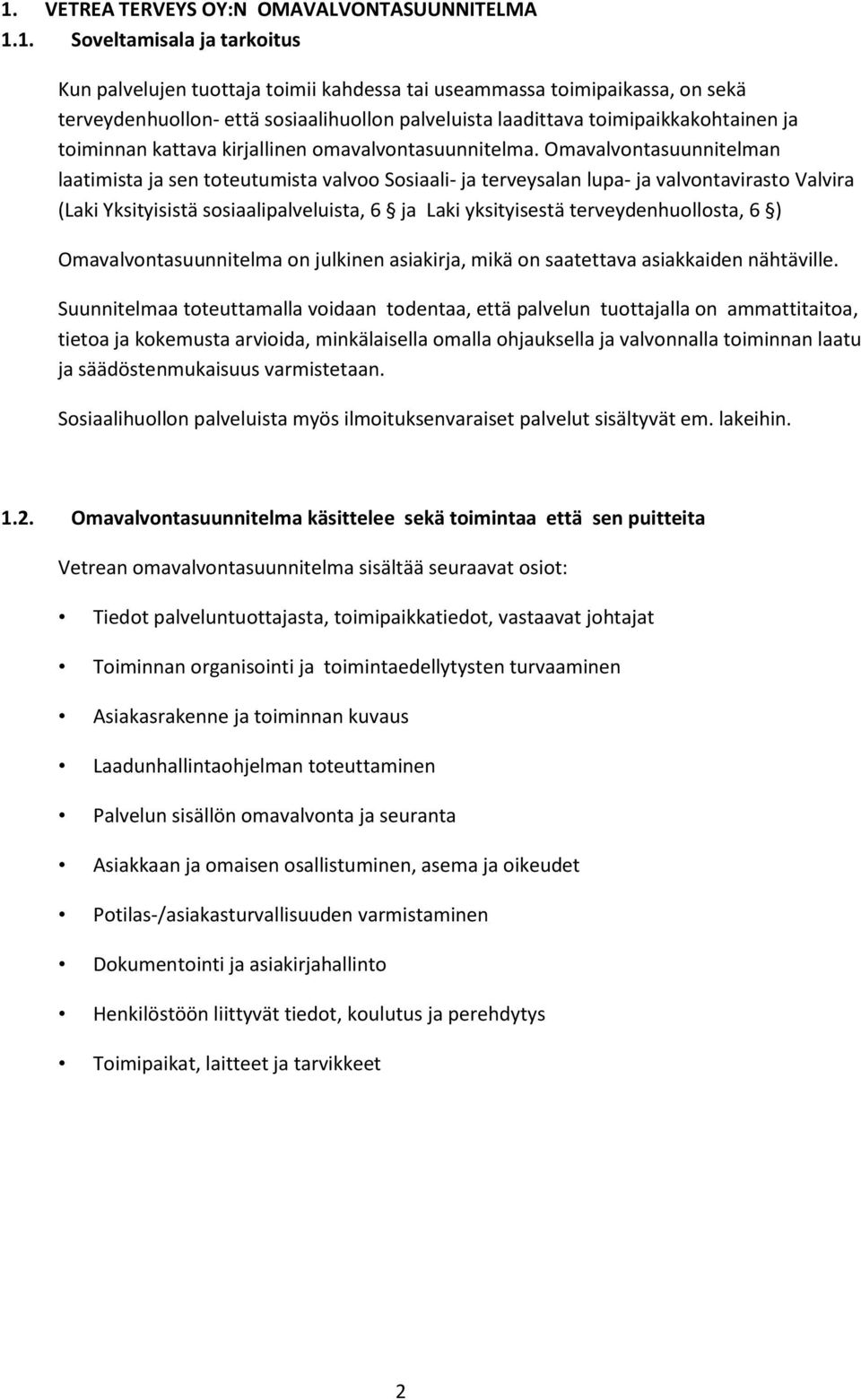 Omavalvontasuunnitelman laatimista ja sen toteutumista valvoo Sosiaali- ja terveysalan lupa- ja valvontavirasto Valvira (Laki Yksityisistä sosiaalipalveluista, 6 ja Laki yksityisestä