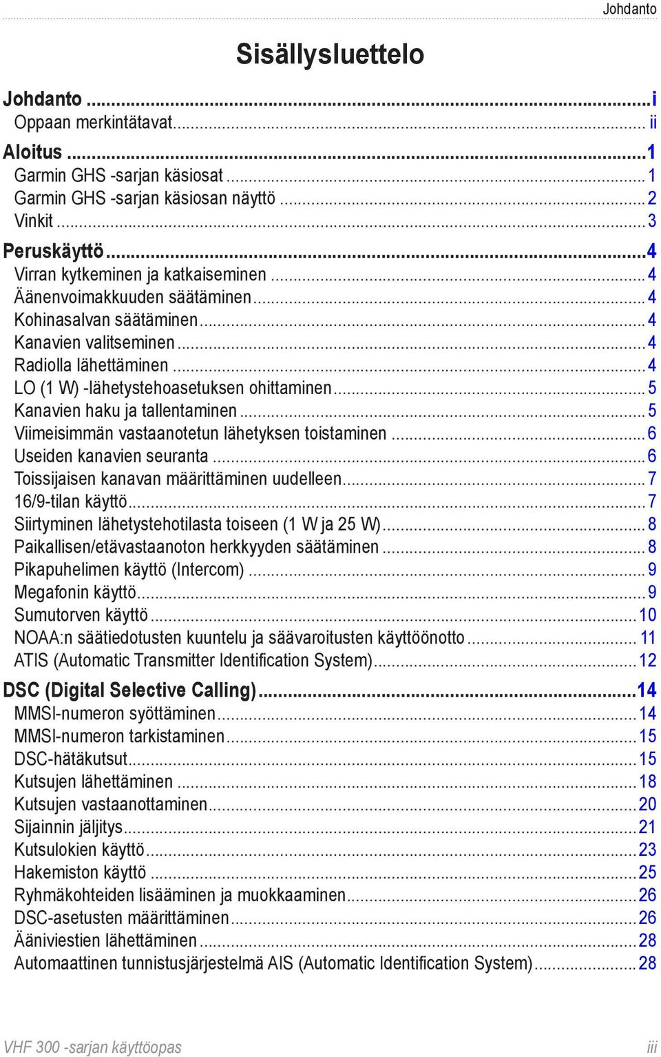 .. 5 Kanavien haku ja tallentaminen... 5 Viimeisimmän vastaanotetun lähetyksen toistaminen... 6 Useiden kanavien seuranta... 6 Toissijaisen kanavan määrittäminen uudelleen... 7 16/9-tilan käyttö.