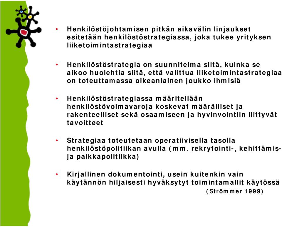 henkilöstövoimavaroja koskevat määrälliset ja rakenteelliset sekä osaamiseen ja hyvinvointiin liittyvät tavoitteet Strategiaa toteutetaan operatiivisella tasolla