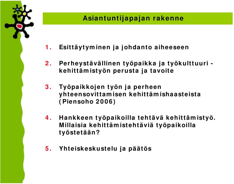 Työpaikkojen työn ja perheen yhteensovittamisen kehittämishaasteista (Piensoho 2006) 4.