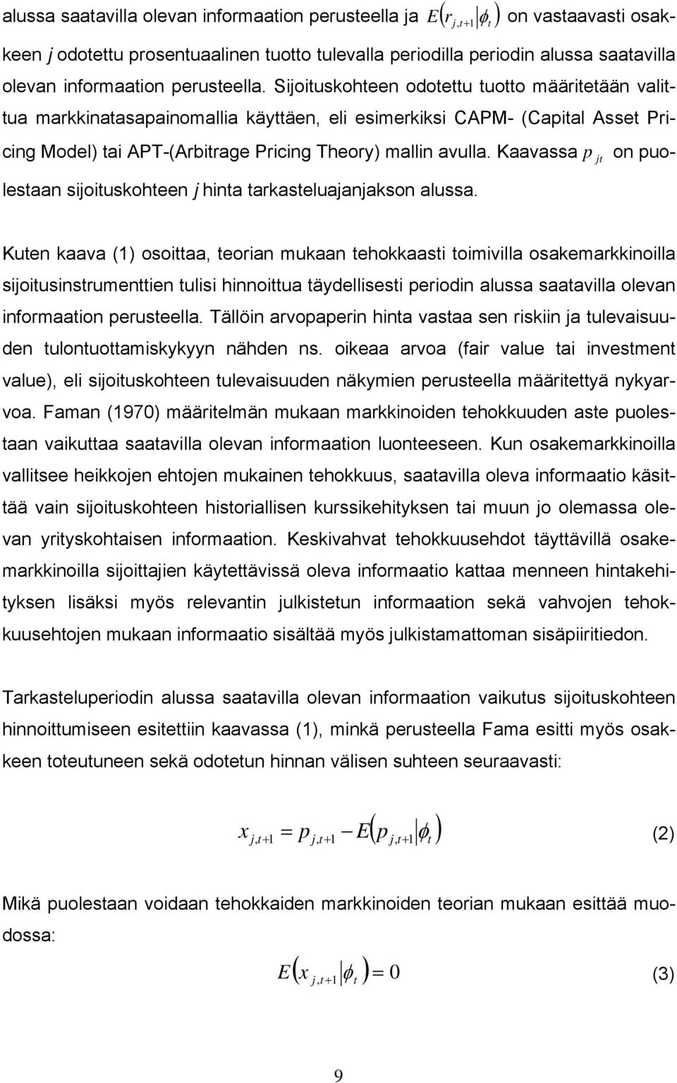 Sijoituskohteen odotettu tuotto määritetään valittua markkinatasapainomallia käyttäen, eli esimerkiksi CAPM- (Capital Asset Pricing Model) tai APT-(Arbitrage Pricing Theory) mallin avulla.