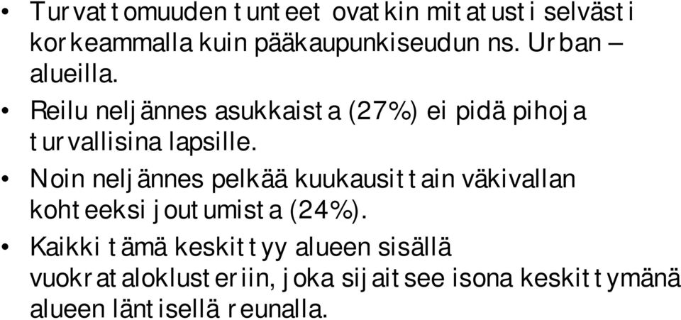 Noin neljännes pelkää kuukausittain väkivallan kohteeksi joutumista (24%).