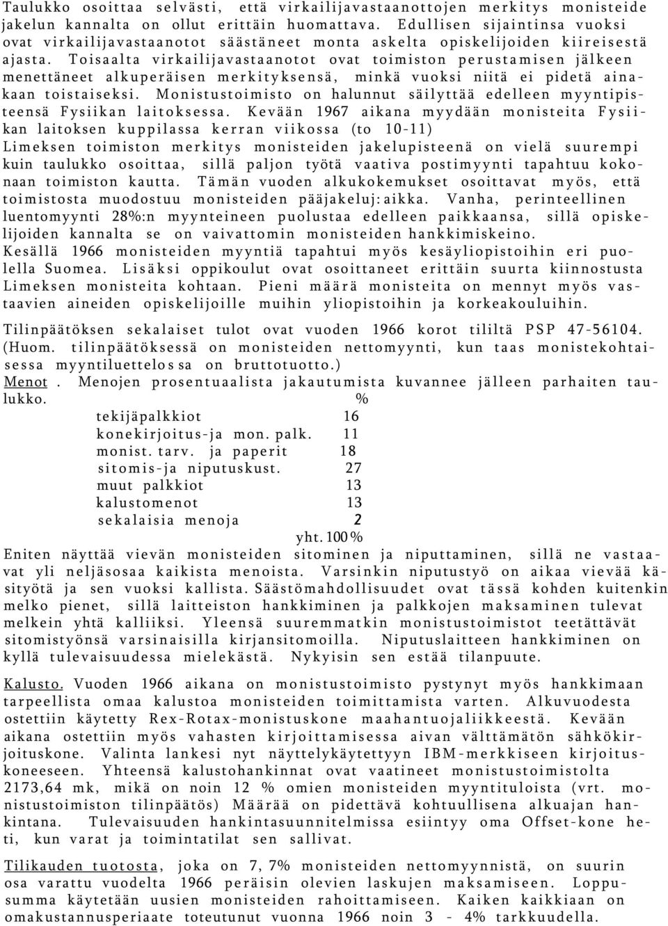 Toisaalta virkailijavastaanotot ovat toimiston perustamisen jälkeen menettäneet alkuperäisen merkityksensä, minkä vuoksi niitä ei pidetä ainakaan toistaiseksi.