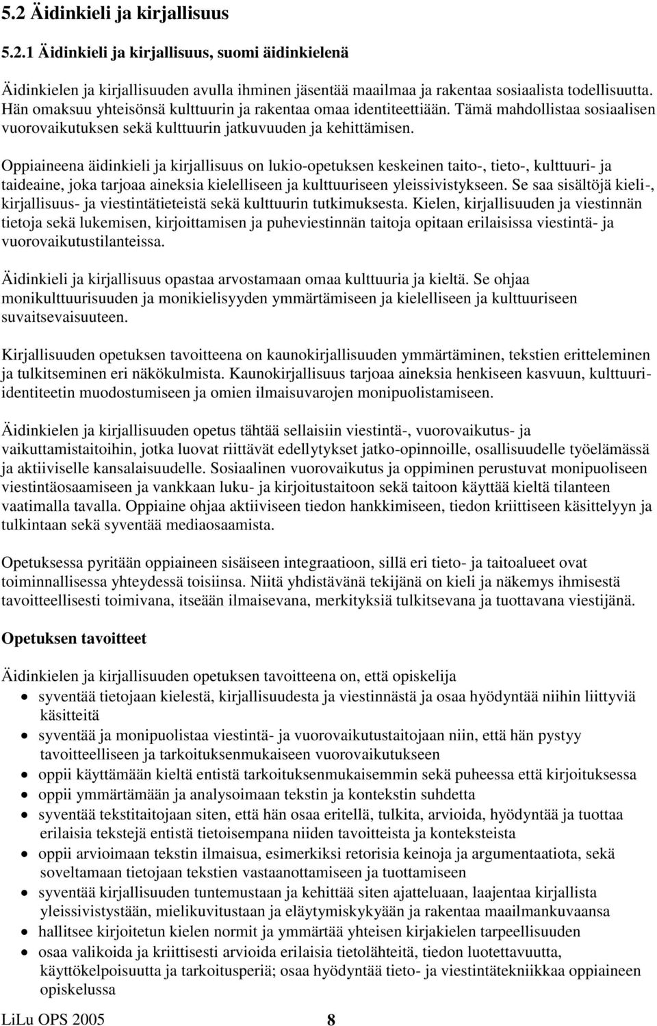 Oppiaineena äidinkieli ja kirjallisuus on lukio-opetuksen keskeinen taito-, tieto-, kulttuuri- ja taideaine, joka tarjoaa aineksia kielelliseen ja kulttuuriseen yleissivistykseen.