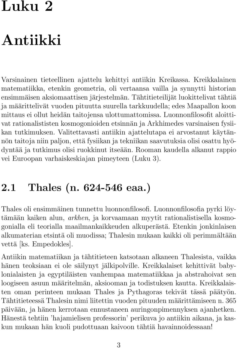 Tähtitieteilijät luokittelivat tähtiä ja määrittelivät vuoden pituutta suurella tarkkuudella; edes Maapallon koon mittaus ei ollut heidän taitojensa ulottumattomissa.