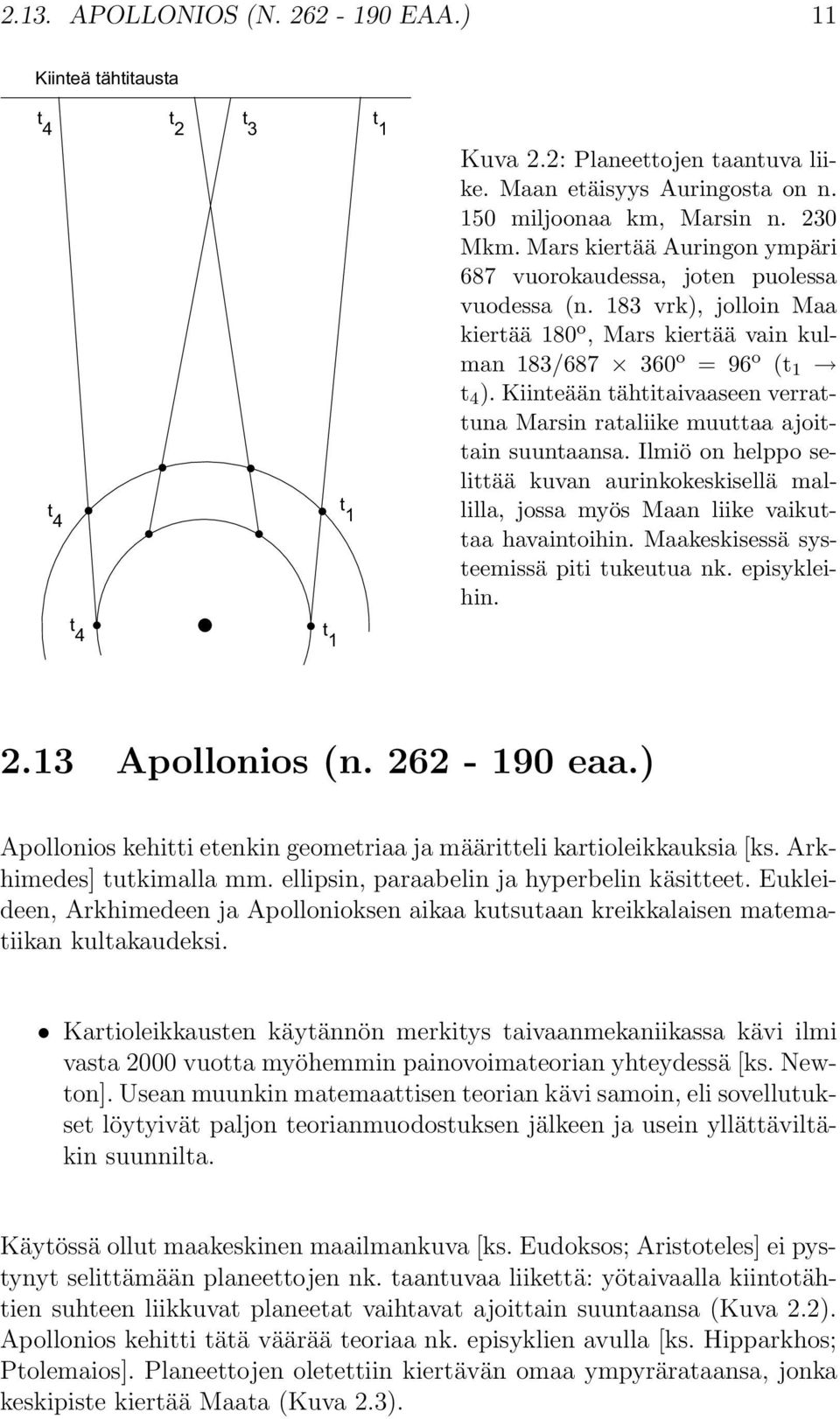 Kiinteään tähtitaivaaseen verrattuna Marsin rataliike muuttaa ajoittain suuntaansa. Ilmiö on helppo selittää kuvan aurinkokeskisellä mallilla, jossa myös Maan liike vaikuttaa havaintoihin.