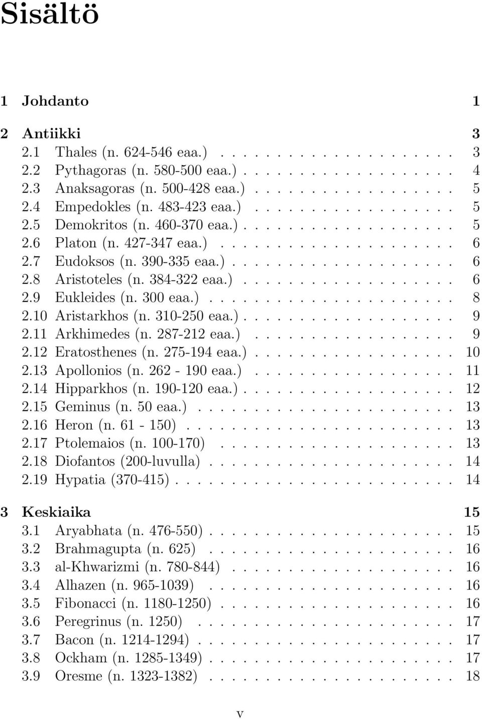 384-322 eaa.)................... 6 2.9 Eukleides (n. 300 eaa.)...................... 8 2.10 Aristarkhos (n. 310-250 eaa.)................... 9 2.11 Arkhimedes (n. 287-212 eaa.).................. 9 2.12 Eratosthenes (n.