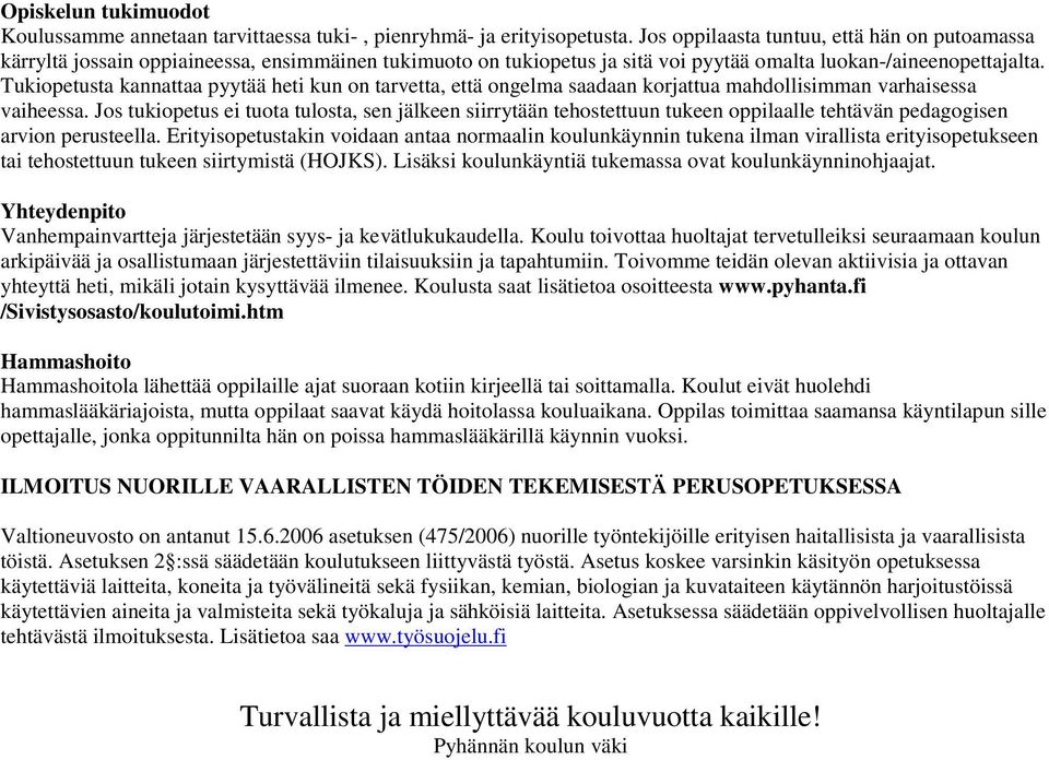 Tukiopetusta kannattaa pyytää heti kun on tarvetta, että ongelma saadaan korjattua mahdollisimman varhaisessa vaiheessa.