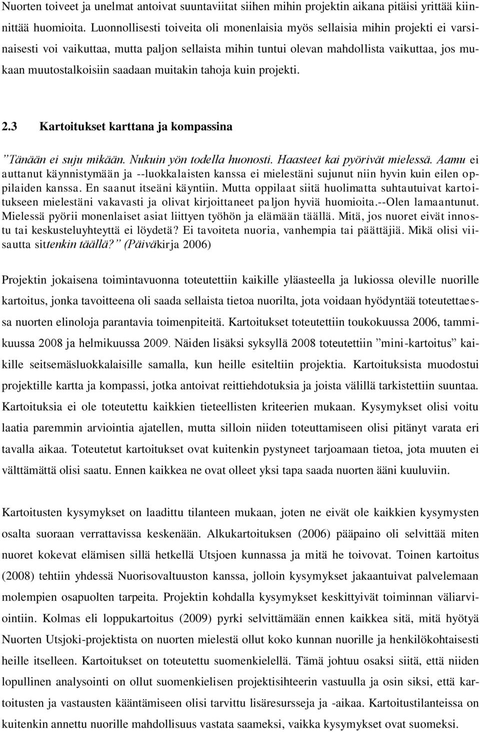 saadaan muitakin tahoja kuin projekti. 2.3 Kartoitukset karttana ja kompassina Tänään ei suju mikään. Nukuin yön todella huonosti. Haasteet kai pyörivät mielessä.