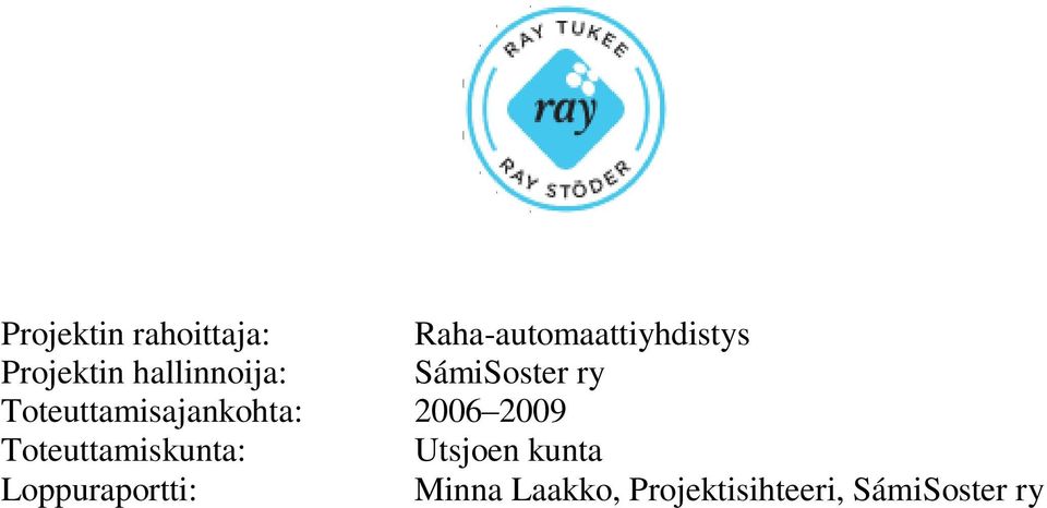 Toteuttamisajankohta: 2006 2009 Toteuttamiskunta: