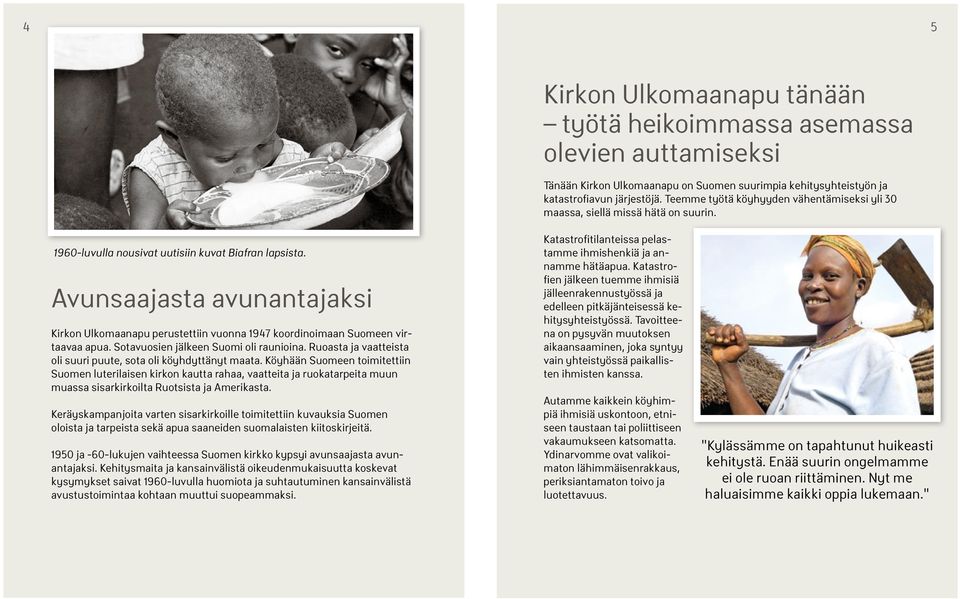 Avunsaajasta avunantajaksi Kirkon Ulkomaanapu perustettiin vuonna 1947 koordinoimaan Suomeen virtaavaa apua. Sotavuosien jälkeen Suomi oli raunioina.