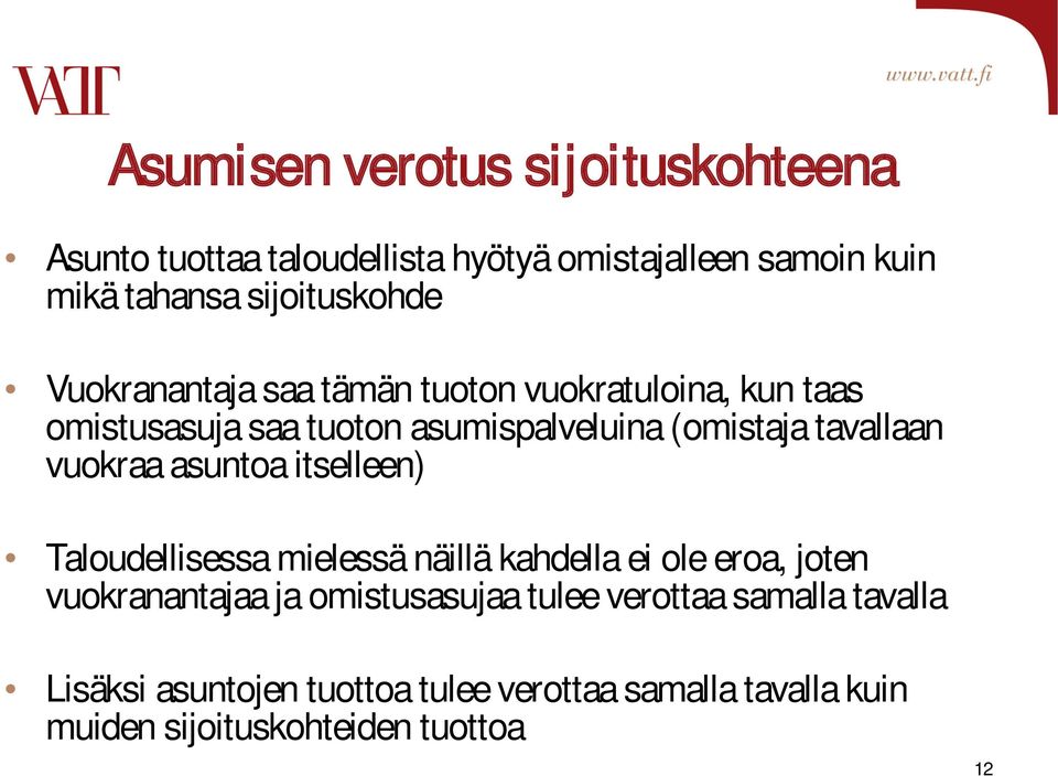 tavallaan vuokraa asuntoa itselleen) Taloudellisessa mielessä näillä kahdella ei ole eroa, joten vuokranantajaa ja