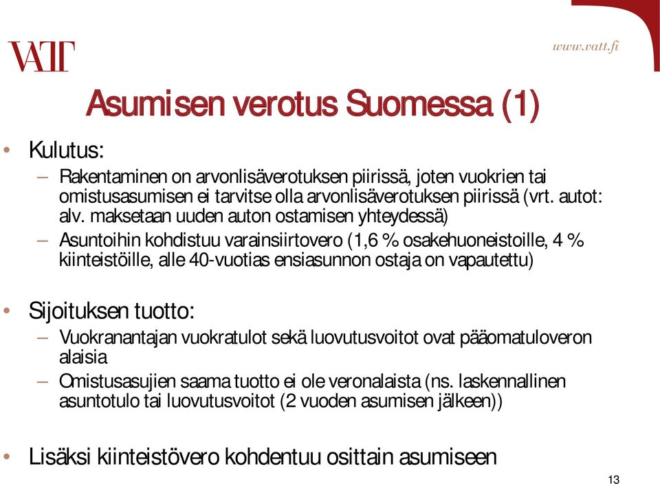 maksetaan uuden auton ostamisen yhteydessä) Asuntoihin kohdistuu varainsiirtovero (1,6 % osakehuoneistoille, 4 % kiinteistöille, alle 40-vuotias ensiasunnon