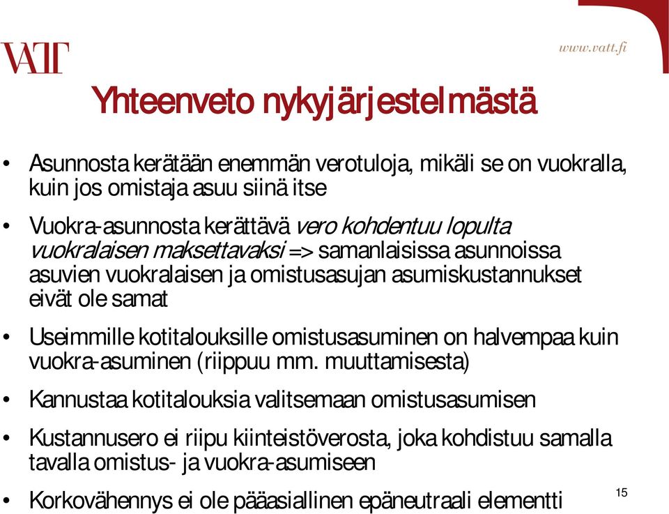Useimmille kotitalouksille omistusasuminen on halvempaa kuin vuokra-asuminen (riippuu mm.