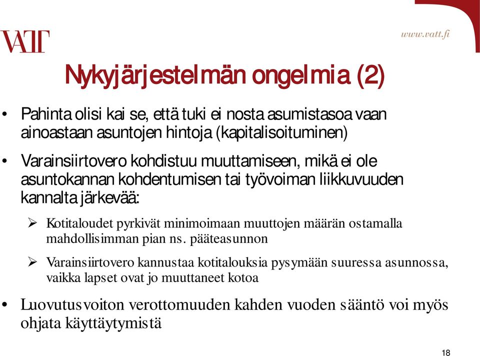pyrkivät minimoimaan muuttojen määrän ostamalla mahdollisimman pian ns.