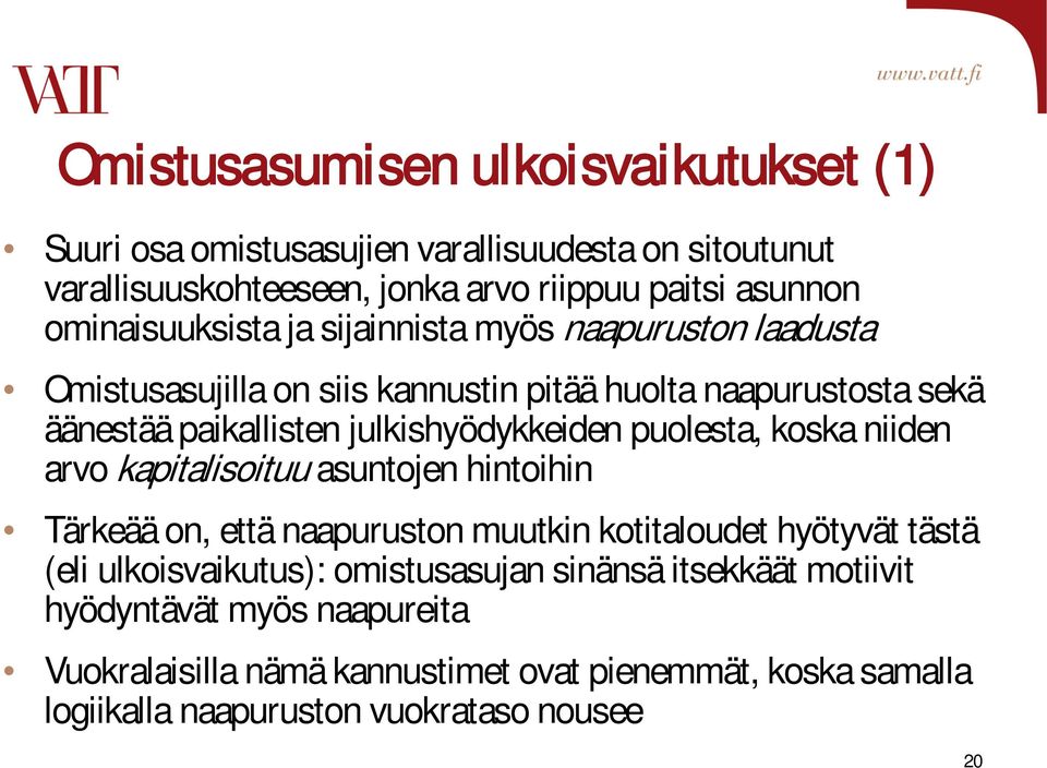 julkishyödykkeiden puolesta, koska niiden arvo kapitalisoituu asuntojen hintoihin Tärkeää on, että naapuruston muutkin kotitaloudet hyötyvät tästä (eli