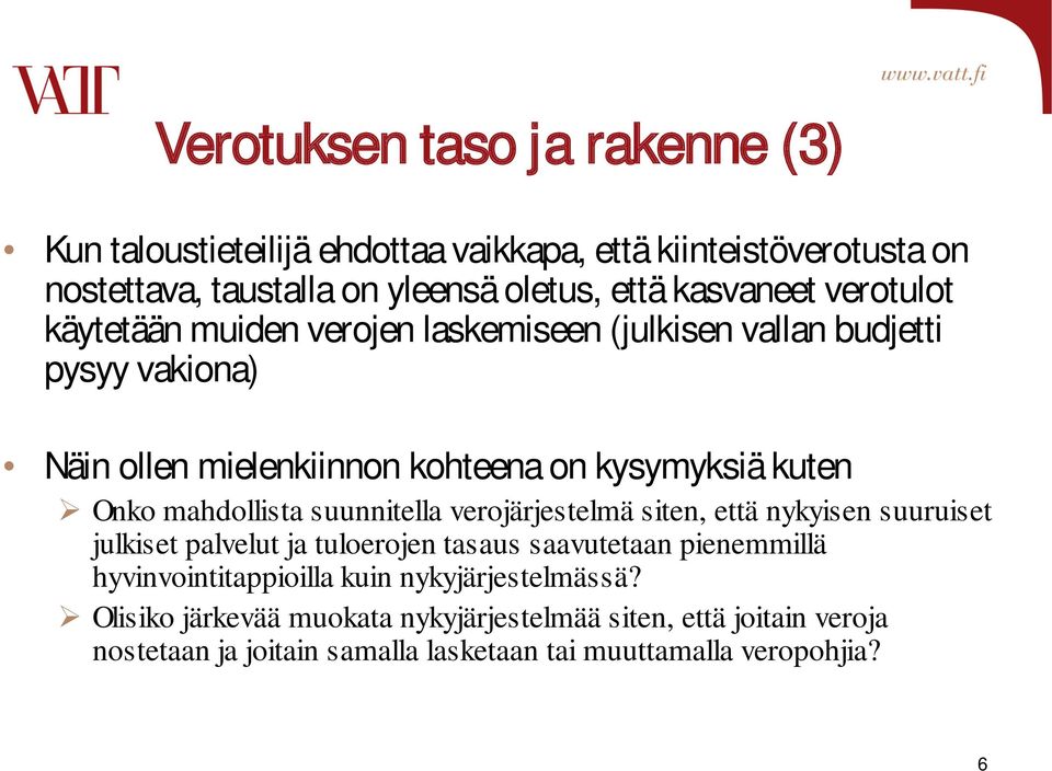mahdollista suunnitella verojärjestelmä siten, että nykyisen suuruiset julkiset palvelut ja tuloerojen tasaus saavutetaan pienemmillä