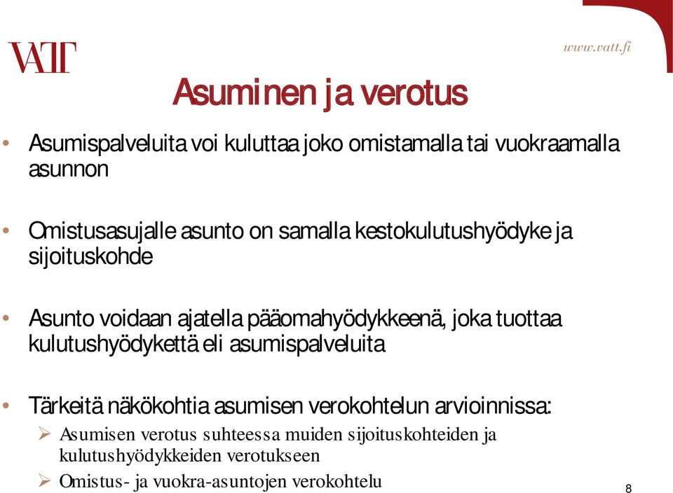 kulutushyödykettä eli asumispalveluita Tärkeitä näkökohtia asumisen verokohtelun arvioinnissa: Asumisen