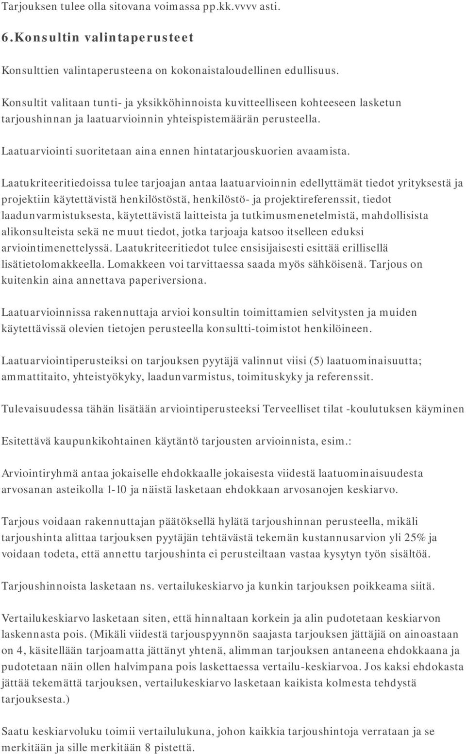 Laatuarviointi suoritetaan aina ennen hintatarjouskuorien avaamista.