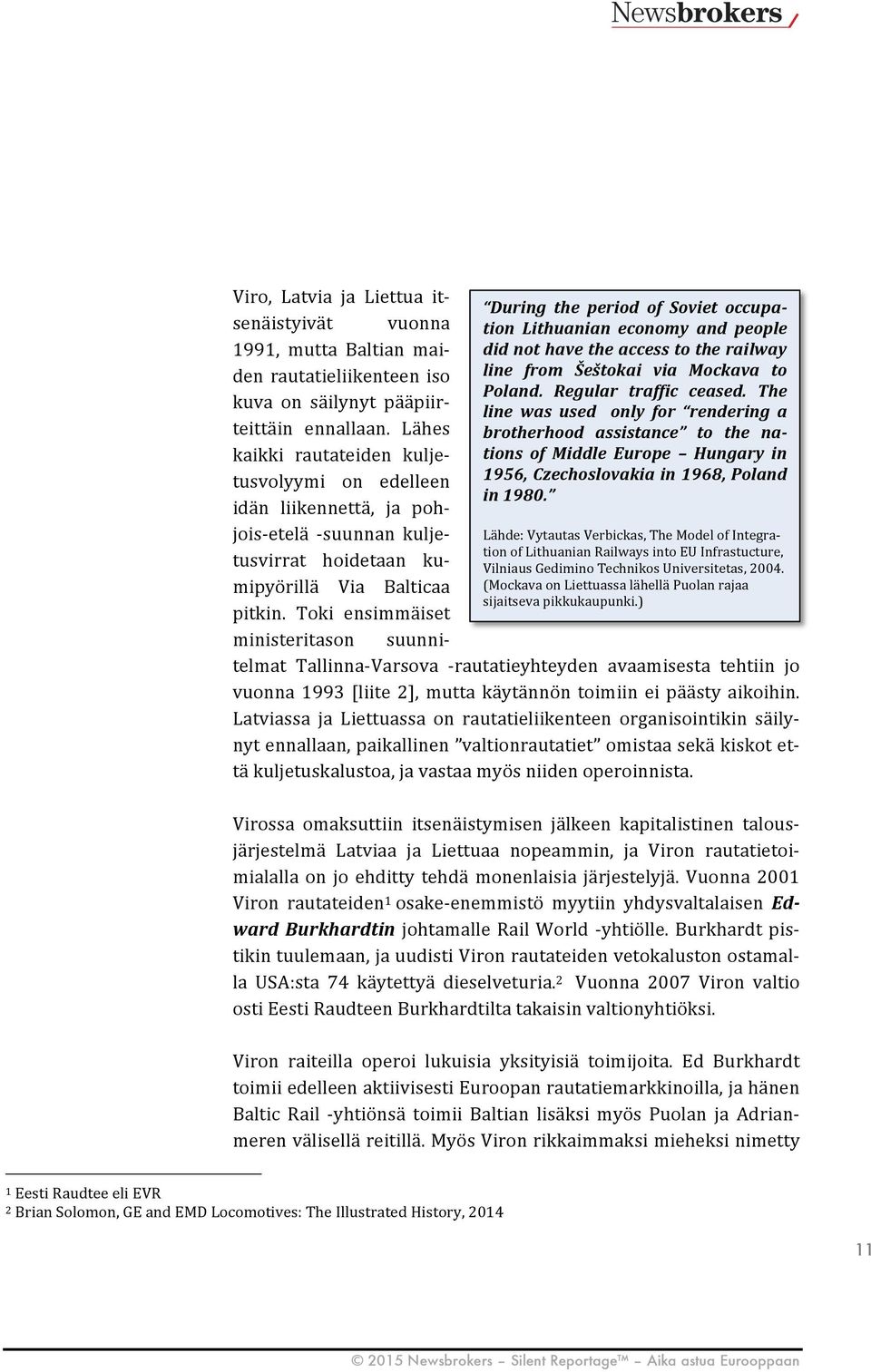 Lähes brotherhood assistance to the na- kaikki rautateiden kulje- tions of Middle Europe Hungary in tusvolyymi on edelleen 1956, Czechoslovakia in 1968, Poland in 1980.