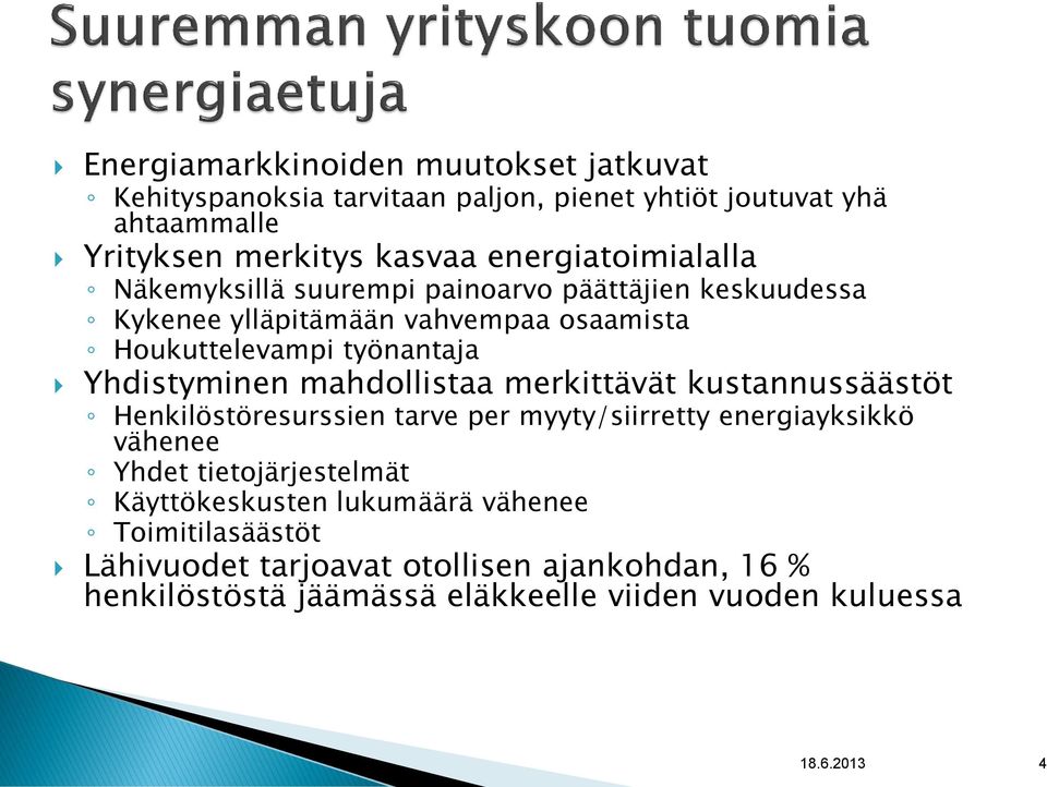 Yhdistyminen mahdollistaa merkittävät kustannussäästöt Henkilöstöresurssien tarve per myyty/siirretty energiayksikkö vähenee Yhdet