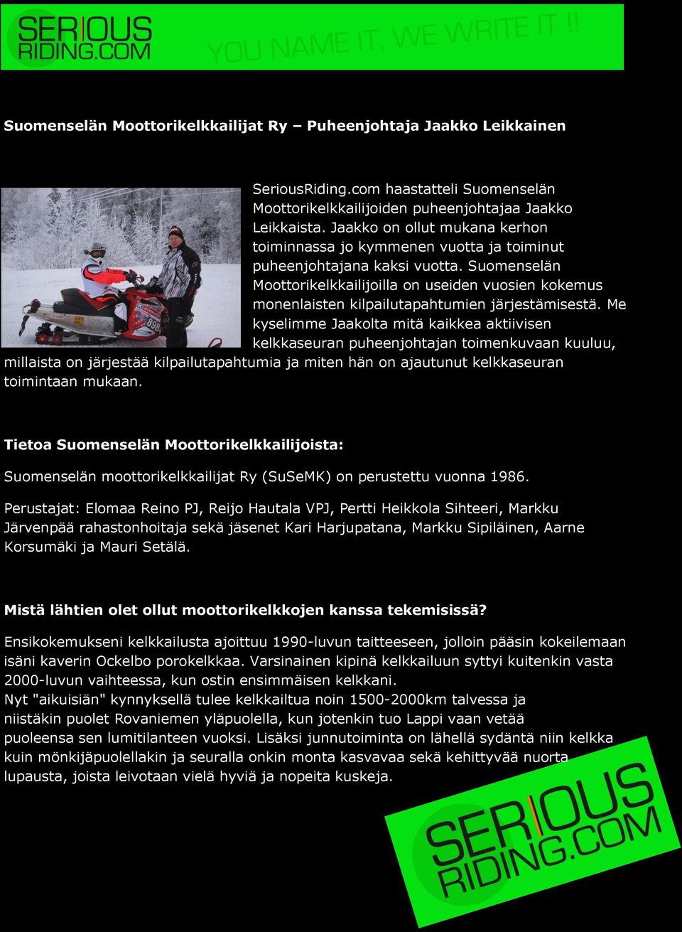 Suomenselän Moottorikelkkailijoilla on useiden vuosien kokemus monenlaisten kilpailutapahtumien järjestämisestä.