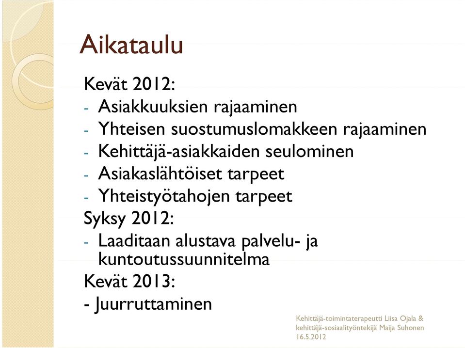 Asiakaslähtöiset tarpeet - Yhteistyötahojen tarpeet Syksy 2012: -