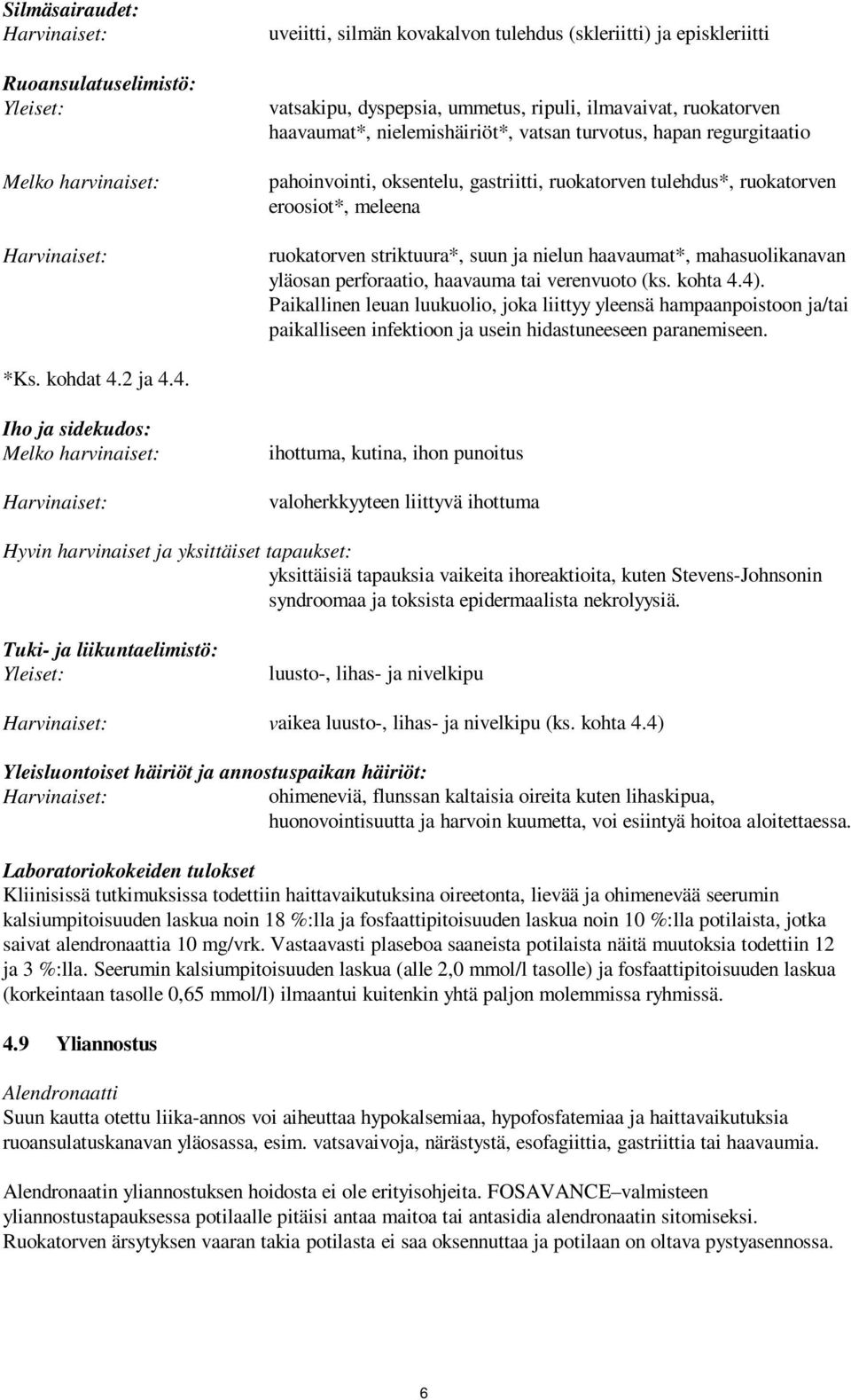 striktuura*, suun ja nielun haavaumat*, mahasuolikanavan yläosan perforaatio, haavauma tai verenvuoto (ks. kohta 4.4).