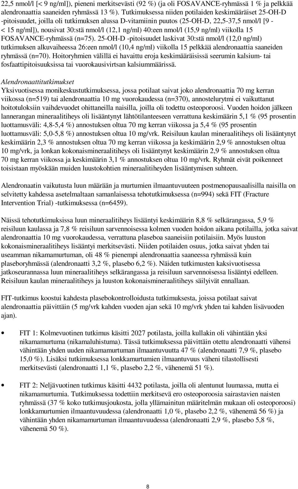 ng/ml) 40:een nmol/l (15,9 ng/ml) viikolla 15 FOSAVANCE-ryhmässä (n=75).