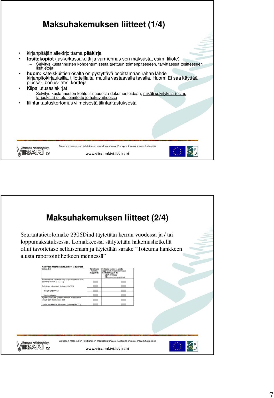 kirjanpitokirjauksilla, tiliotteilla tai muulla vastaavalla tavalla. Huom! Ei saa käyttää plussa-, bonus- tms.