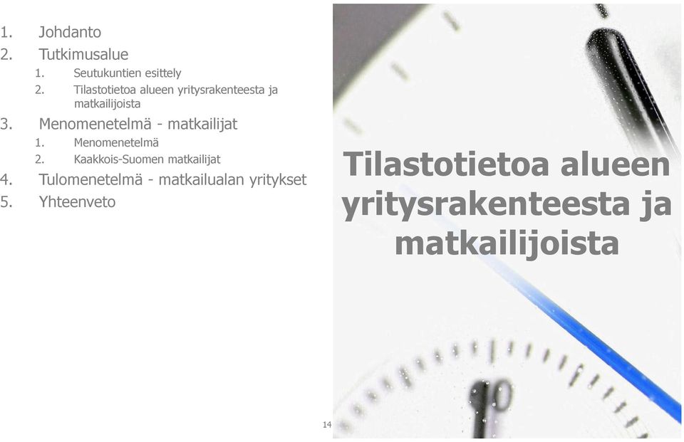 matkailijoista Menomenetelmä Kaakkois-Suomen matkailijat Tilastotietoa