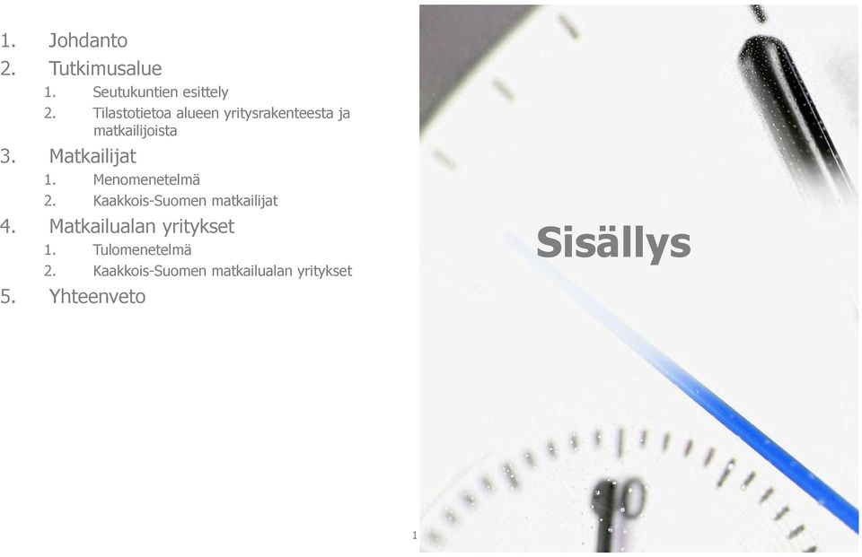 Matkailijat 1. Menomenetelmä 2. Kaakkois-Suomen matkailijat 4.