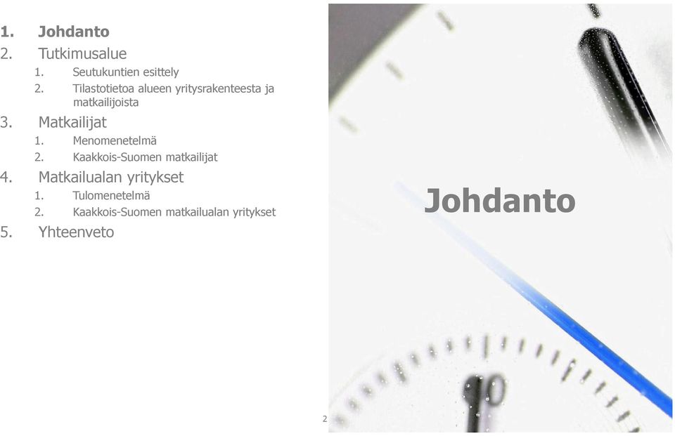 Matkailijat 1. Menomenetelmä 2. Kaakkois-Suomen matkailijat 4.