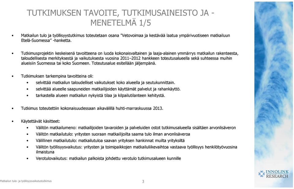 toteutusalueella sekä suhteessa muihin alueisiin Suomessa tai koko Suomeen. Toteutusalue esitellään jäljempänä.