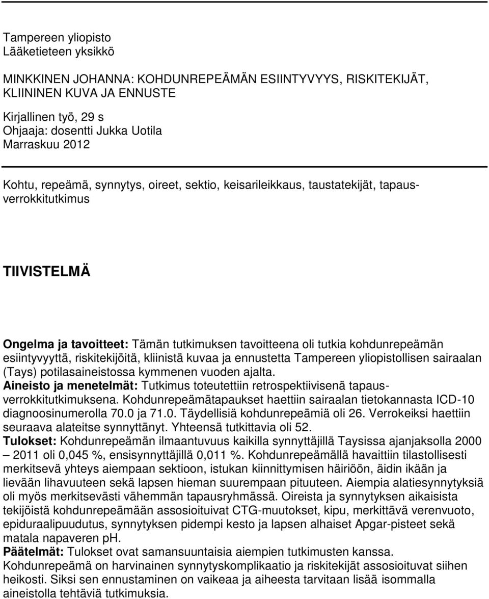 esiintyvyyttä, riskitekijöitä, kliinistä kuvaa ja ennustetta Tampereen yliopistollisen sairaalan (Tays) potilasaineistossa kymmenen vuoden ajalta.