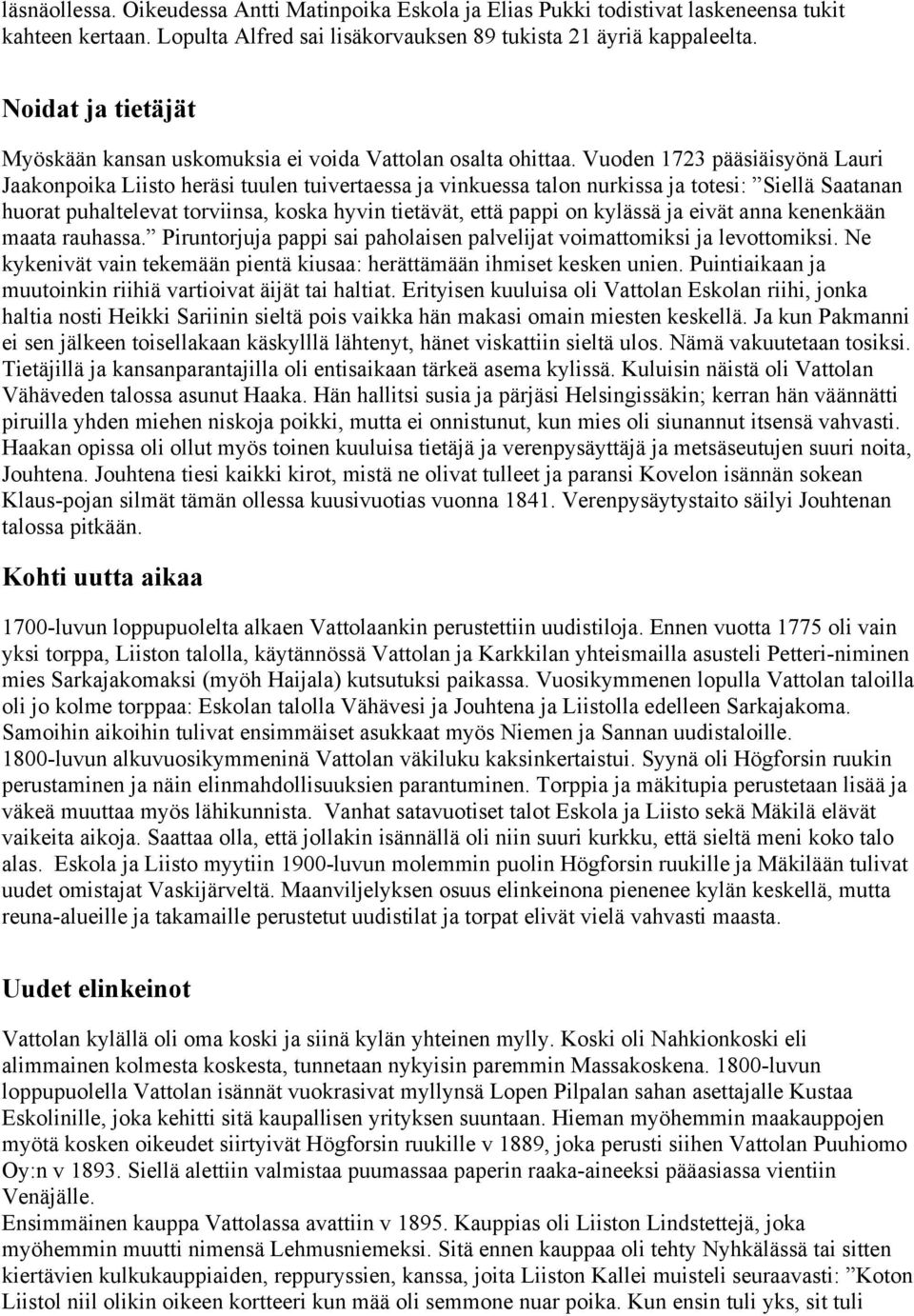 Vuoden 1723 pääsiäisyönä Lauri Jaakonpoika Liisto heräsi tuulen tuivertaessa ja vinkuessa talon nurkissa ja totesi: Siellä Saatanan huorat puhaltelevat torviinsa, koska hyvin tietävät, että pappi on