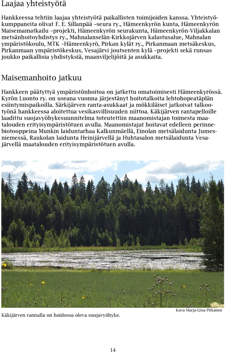 , Mahnalanselän-Kirkkojärven kalastusalue, Mahnalan ympäristökoulu, MTK Hämeenkyrö, Pirkan kylät ry.