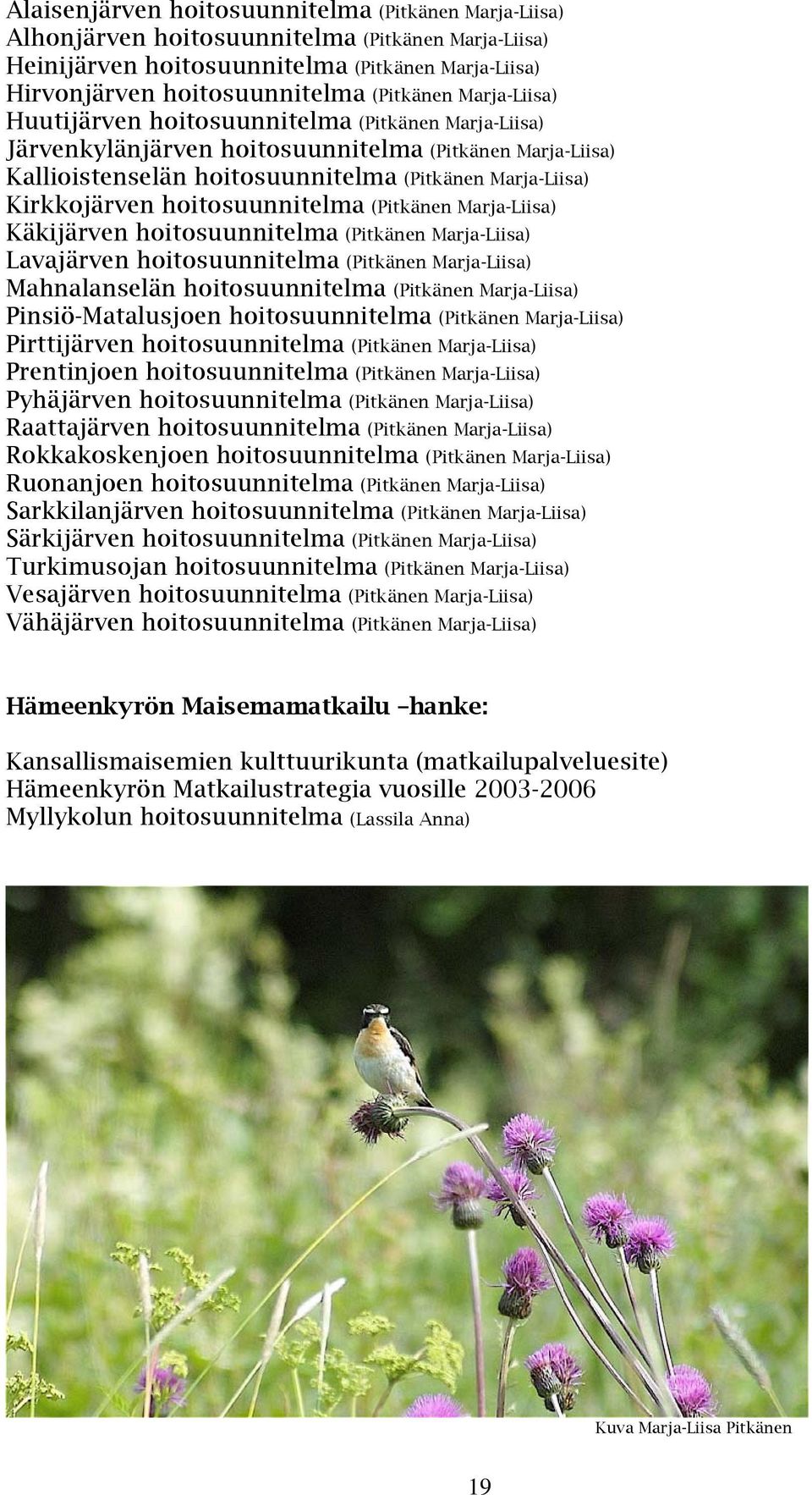 hoitosuunnitelma (Pitkänen Marja-Liisa) Käkijärven hoitosuunnitelma (Pitkänen Marja-Liisa) Lavajärven hoitosuunnitelma (Pitkänen Marja-Liisa) Mahnalanselän hoitosuunnitelma (Pitkänen Marja-Liisa)