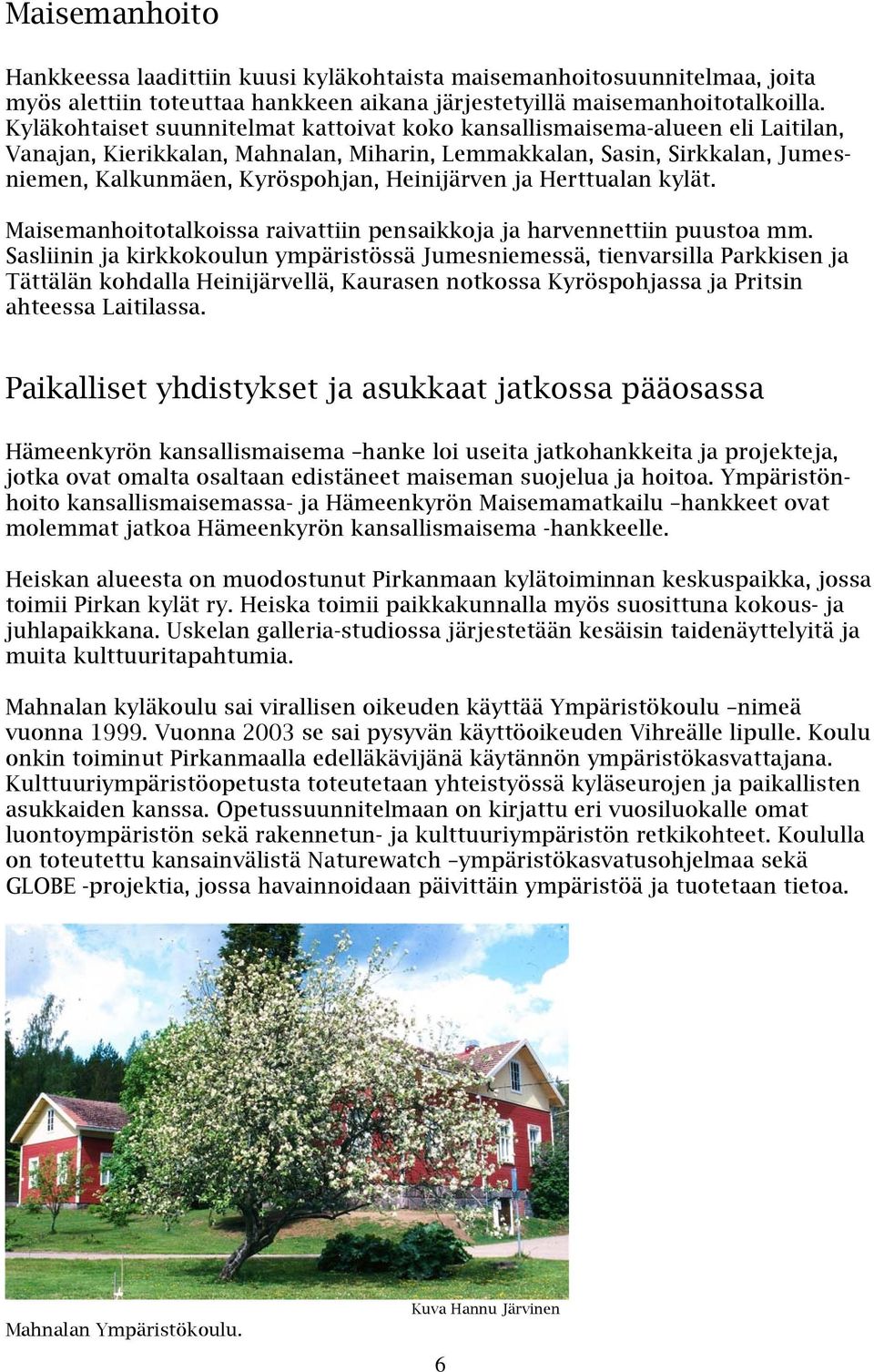 Heinijärven ja Herttualan kylät. Maisemanhoitotalkoissa raivattiin pensaikkoja ja harvennettiin puustoa mm.