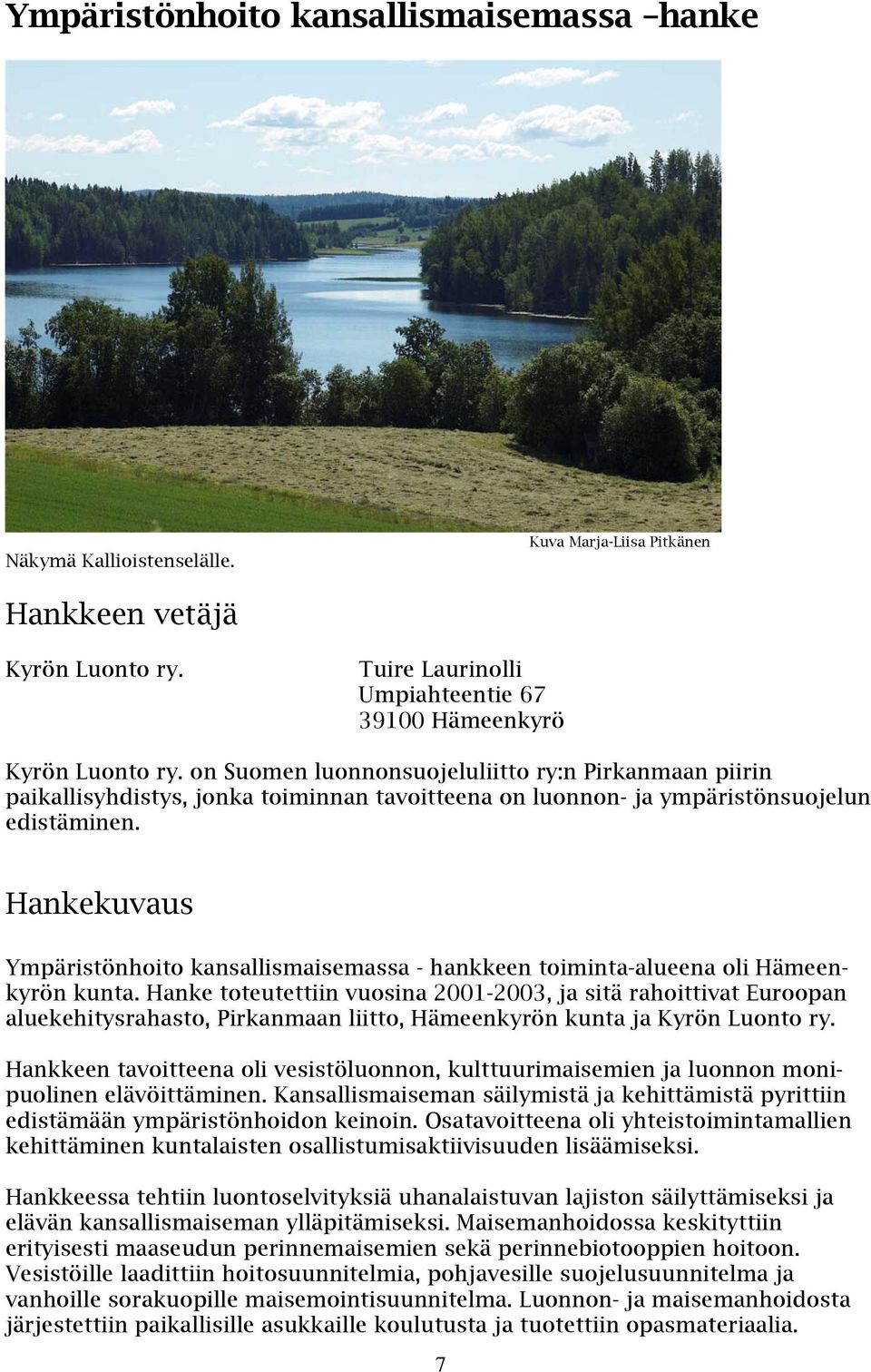 Hankekuvaus Ympäristönhoito kansallismaisemassa - hankkeen toiminta-alueena oli Hämeenkyrön kunta.