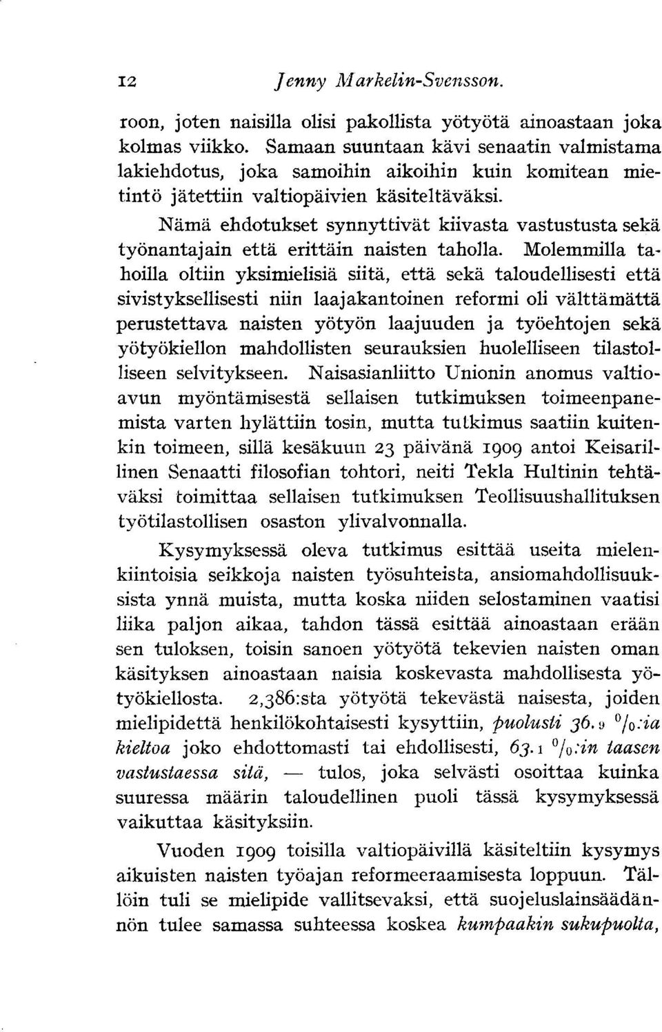 Nämä ehdotukset synnyttivät kiivasta vastustusta sekä työnantajain että erittäin naisten taholla.